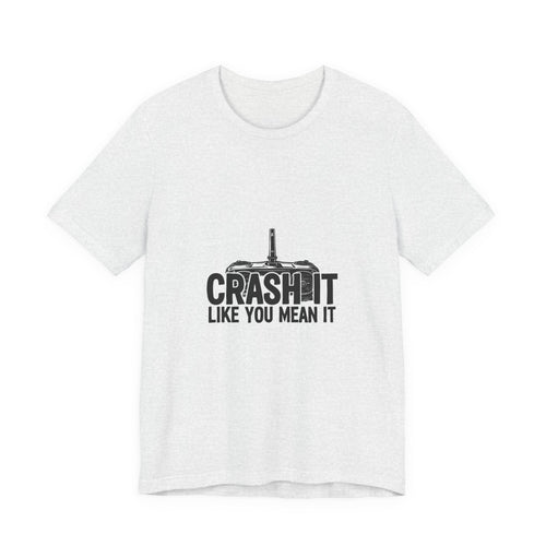 Crash It Like You Mean It